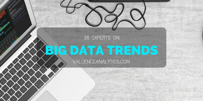 Big Data Trends: 38 Top Experts on the Biggest Trends